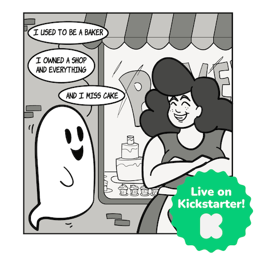 digital drawing of a ghost in front of a bakery with a woman standing in front with crossed arms and a big smile. The ghost’s speech bubbles read “I used to be a baker / I owned a shop and everything / and I miss cake” with a “Live on Kickstarter” graphic overlaid